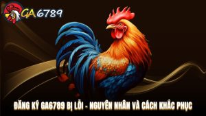 Hướng dẫn tham gia Ga6789 dành cho cược thủ