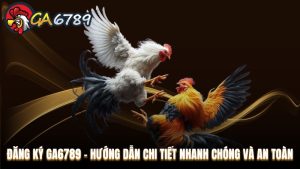 Hướng dẫn tham gia Ga6789 dành cho cược thủ